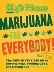 Marijuana for everybody! : the official high times guide to getting high, feeling good, and having fun cover image