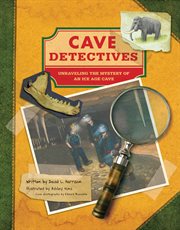Cave detectives : unraveling the mystery of an ice age cave cover image