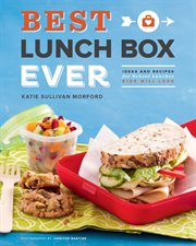Best lunch box ever : ideas and recipes for school lunches kids will love cover image