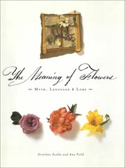 The meaning of flowers : myth, language & lore cover image