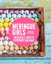 Meringue girls. Incredible Sweets Everybody Can Make cover image
