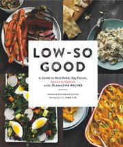 Low-so good : a guide to real food, big flavor, and less sodium with 70 amazing recipes cover image