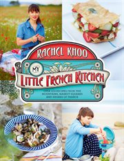 My little French kitchen : over 100 recipes from the mountains, market squares, and shores of France cover image