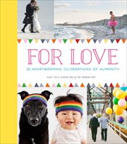 For love : 25 heartwarming celebrations of humanity cover image