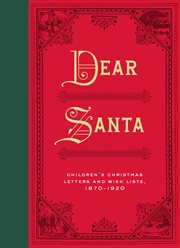 Dear Santa : children's Christmas letters and wish lists, 1870-1920 cover image