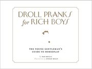 Droll pranks for rich boys : the wealthy young gentleman's guide to horseplay cover image