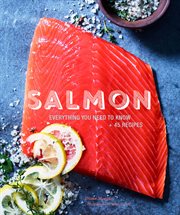 Salmon. Everything You Need to Know + 45 Recipes cover image