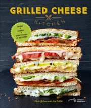 Grilled Cheese Kitchen : Bread + Cheese + Everything in Between cover image