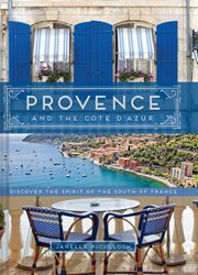 Provence and the cote d'azur. Discover the Spirit of the South of France cover image