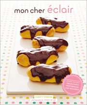 Mon cher éclair : and other beautiful pastries, including cream puffs, profiteroles, and gougères cover image