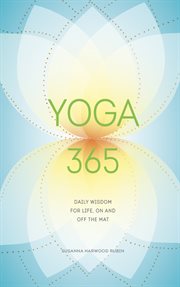 Yoga 365 : daily wisdom for life, on and off the mat cover image