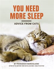 You need more sleep : advice from cats cover image