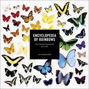 Encyclopedia of rainbows : our world organized by color cover image