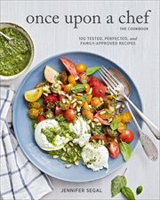 Once Upon a Chef, the Cookbook : 100 Tested, Perfeted, and Family-Approved Recipes cover image
