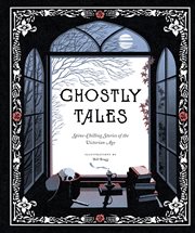 Ghostly tales. Spine-Chilling Stories of the Victorian Age cover image