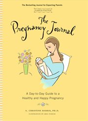 The pregnancy journal. A Day-to-Day Guide to a Healthy and Happy Pregnancy cover image