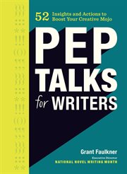 Pep talks for writers. 52 Insights and Actions to Boost Your Creative Mojo cover image