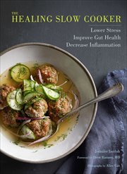 The Healing Slow Cooker : Lower Stress, Improve Gut Health, Decrease Inflammation cover image