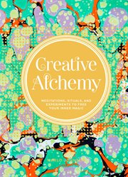 Creative Alchemy : Meditations, Rituals, and Experiments to Free Your Inner Magic cover image