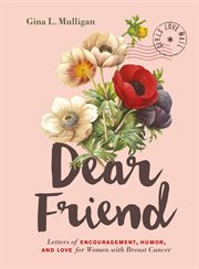 Dear friend : 100 letters of encouragement, humor, and love for women with breast cancer cover image
