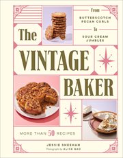 The Vintage Baker : More Than 50 Recipes from Butterscotch Pecan Curls to Sour Cream Jumbles cover image