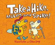 Take a hike, Miles and Spike! cover image