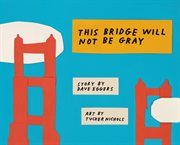 This Bridge Will Not Be Gray cover image