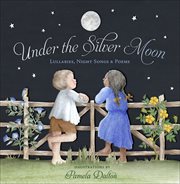 Under the silver moon : lullabies, night songs & poems cover image