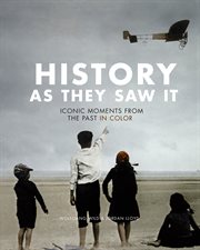 History as they saw it : iconic moments from the past in color cover image