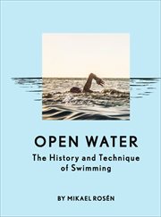 Open water : the history and technique of swimming cover image