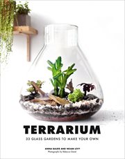 Terrarium : 33 Glass Gardens to Make Your Own cover image