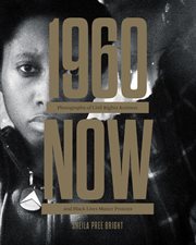 1960now. Photographs of Civil Rights Activists and Black Lives Matter Protests cover image