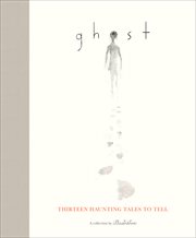 Ghost : Thirteen Haunting Tales to Tell cover image