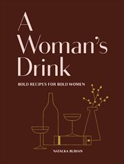 A woman's drink : bold recipes for bold women cover image