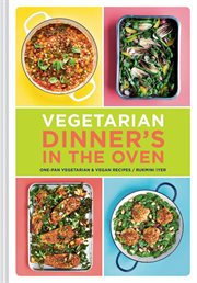 Vegetarian Dinner's in the Oven : One-pan Vegetarian And Vegan Recipes cover image
