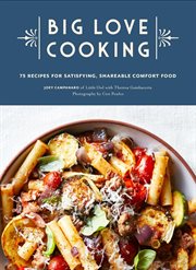 Big Love Cooking : 75 Recipes for Satisfying, Shareable Comfort Food cover image