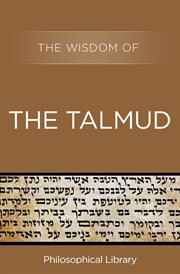 The wisdom of the Talmud : a thousand years of Jewish thought cover image