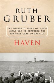 Haven : the dramatic story of 1,000 World War II refugees and how they came to America cover image