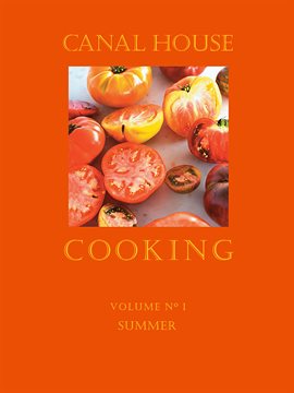 Cover image for Canal House Cooking, Volume N° 1 Cover image for Canal House Cooking, Volume N° 1