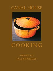 Canal house cooking. Volume no. 2, Fall & holiday cover image