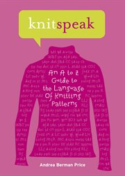 Knitspeak : an A to Z guide to the language of knitting patterns cover image