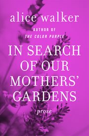 In search of our mothers' gardens : womanist prose cover image