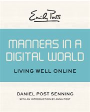 Emily Post's manners in a digital world : living well online cover image
