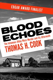 Blood echoes : the true story of an infamous mass murder and its aftermath cover image