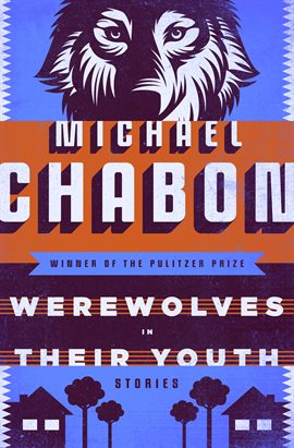 Link to Werewolves in Their Youth: Stories by Michael Chabon in Hoopla
