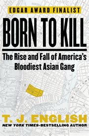 Born to Kill : the rise and fall of America's bloodiest Asian gang cover image