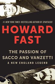 The passion of Sacco and Vanzetti : a New England legend cover image