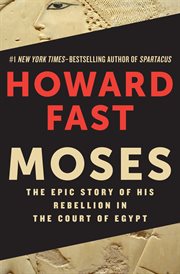 Moses : the epic story of his rebellion in the court of Egypt cover image