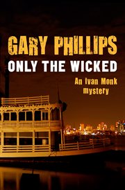 Only the wicked : an Ivan Monk mystery cover image