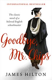 Goodbye, Mr. Chips : [a novel] cover image